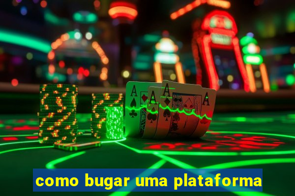 como bugar uma plataforma